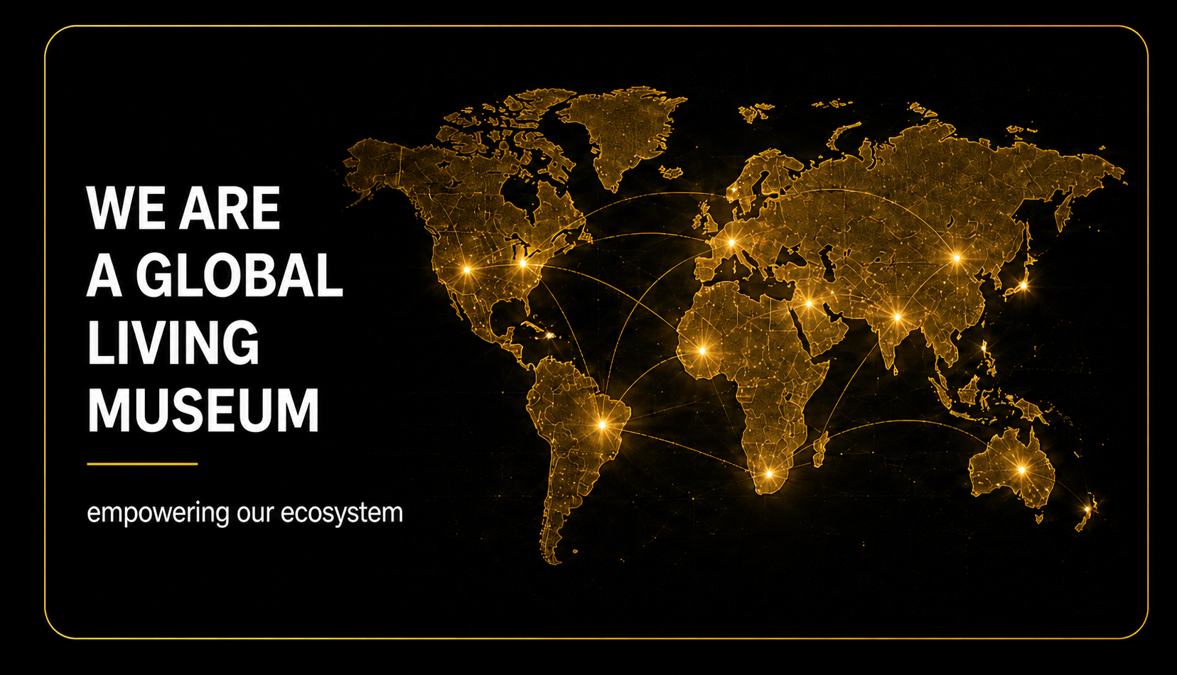We Are A Global Living Museum map